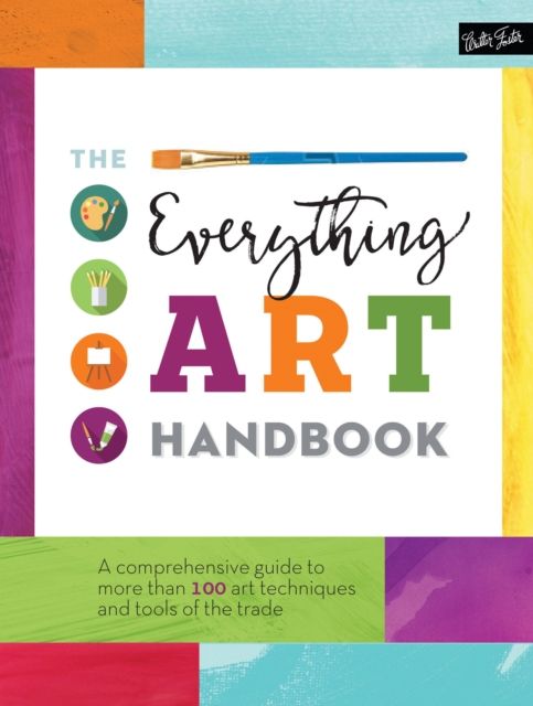 The Everything Art Handbook : A comprehensive guide to more than 100 art techniques and tools of the trade