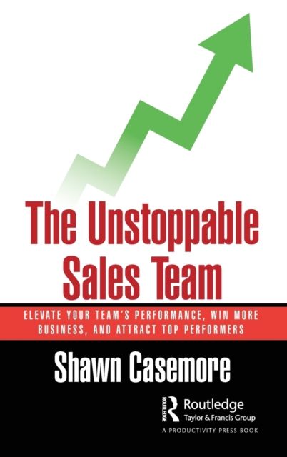 The Unstoppable Sales Team : Elevate Your Team’s Performance, Win More Business, and Attract Top Performers