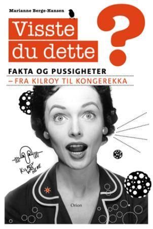 Visste du dette? : fakta og pussigheter :  fra Kilroy til kongerekka