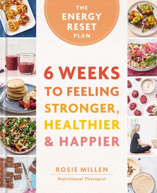 The Energy Reset Plan : 6 Weeks to Feeling Stronger, Healthier & Happier