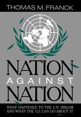 Nation Against Nation : What Happened to the UN Dream and What the US Can Do about It