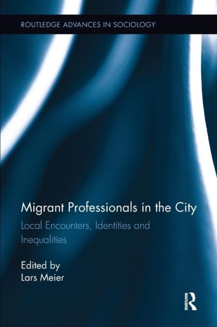 Migrant Professionals in the City : Local Encounters, Identities and Inequalities