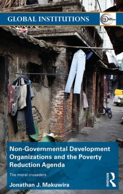 Non-Governmental Development Organizations and the Poverty Reduction Agenda : The moral crusaders