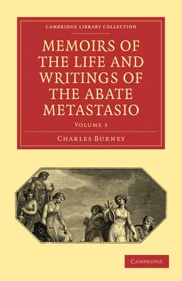 Memoirs of the Life and Writings of the Abate Metastasio : In which are Incorporated, Translations of his Principal Letters