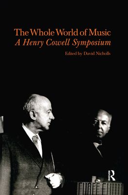 Whole World of Music : A Henry Cowell Symposium