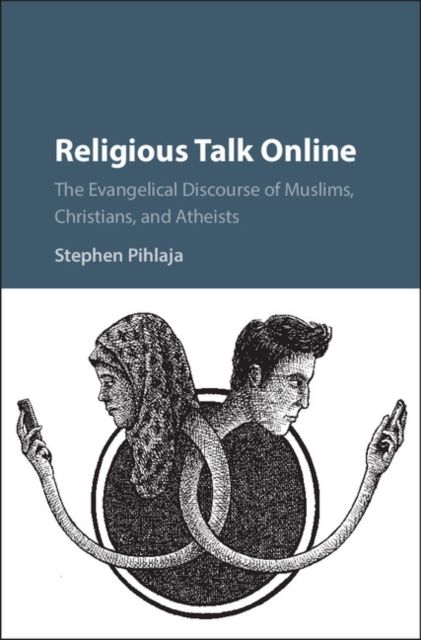 Religious Talk Online : The Evangelical Discourse of Muslims, Christians, and Atheists