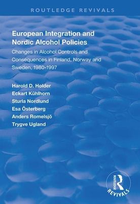 European Integration and Nordic Alcohol Policies : Changes in Alcohol Controls and Consequences in Finland, Norway and Sweden, 1980-97