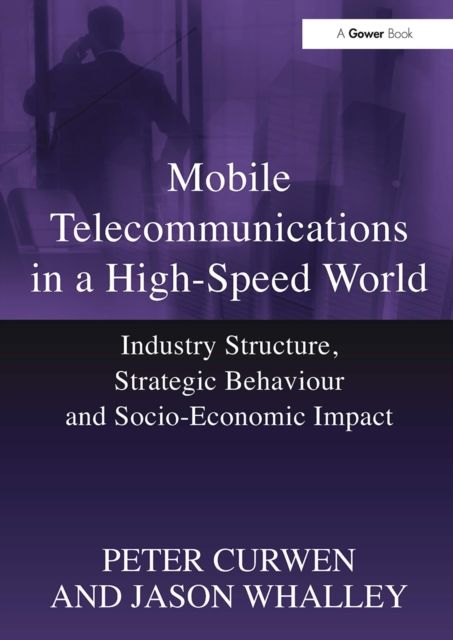 Mobile Telecommunications in a High-Speed World : Industry Structure, Strategic Behaviour and Socio-Economic Impact