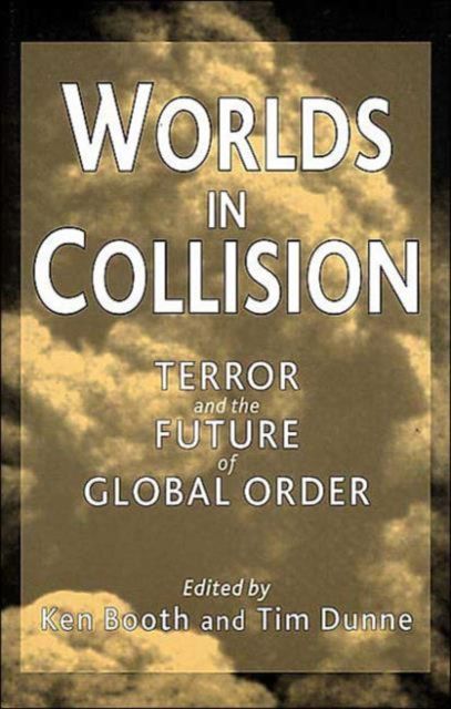 Worlds in Collision : Terror and the Future of Global Order