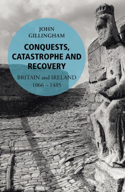 Conquests, Catastrophe and Recovery : Britain and Ireland 1066–1485