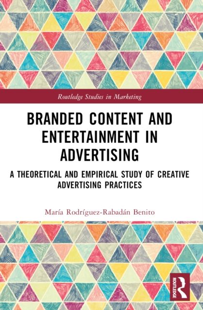 Branded Content and Entertainment in Advertising : A Theoretical and Empirical Study of Creative Advertising Practices
