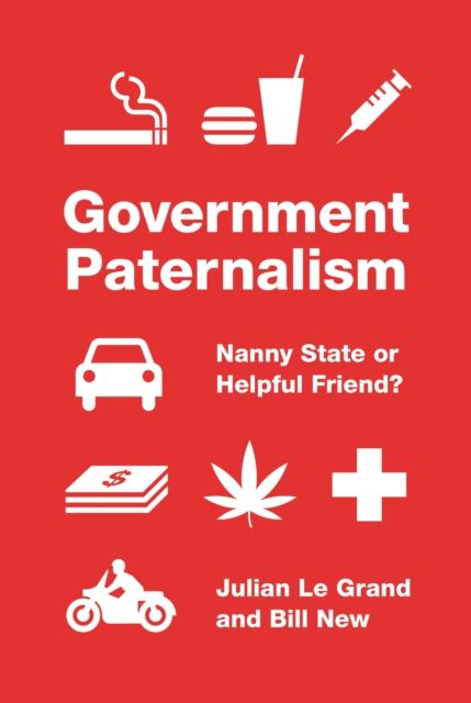 Government Paternalism : Nanny State or Helpful Friend?