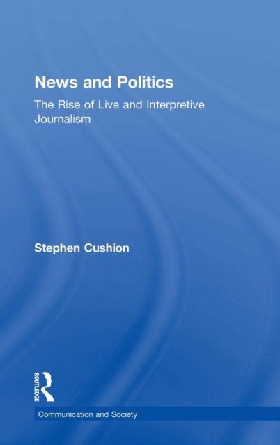News and Politics : The Rise of Live and Interpretive Journalism