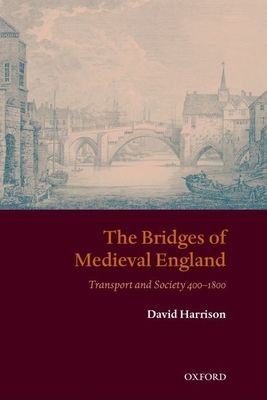 The Bridges of Medieval England : Transport and Society 400-1800