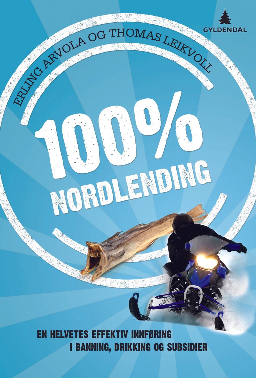 100 % nordlending : en helvetes effektiv innføring i banning, drikking og subsidier