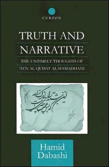 Truth and Narrative : The Untimely Thoughts of 'Ayn al-Qudat