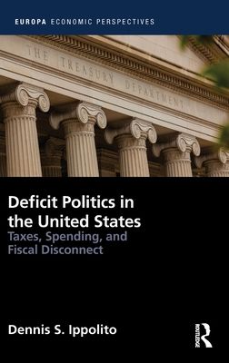 Deficit Politics in the United States : Taxes, Spending and Fiscal Disconnect