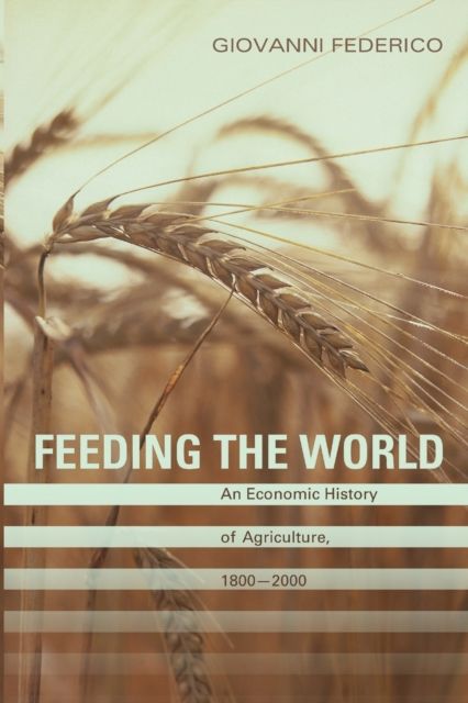 Feeding the World : An Economic History of Agriculture, 1800-2000