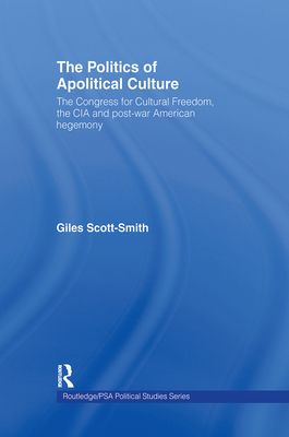 The Politics of Apolitical Culture : The Congress for Cultural Freedom and the Political Economy of American Hegemony 1945-1955