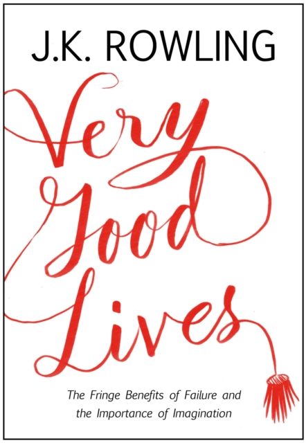 Very good lives : the fringe benefits of failure and the importance of imagination
