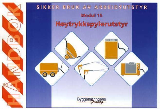 Sikker bruk av arbeidsutstyr : modul 15 : høytrykkspylerutstyr : håndbok
