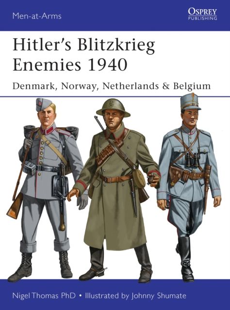 Hitler’s Blitzkrieg Enemies 1940 : Denmark, Norway, Netherlands & Belgium