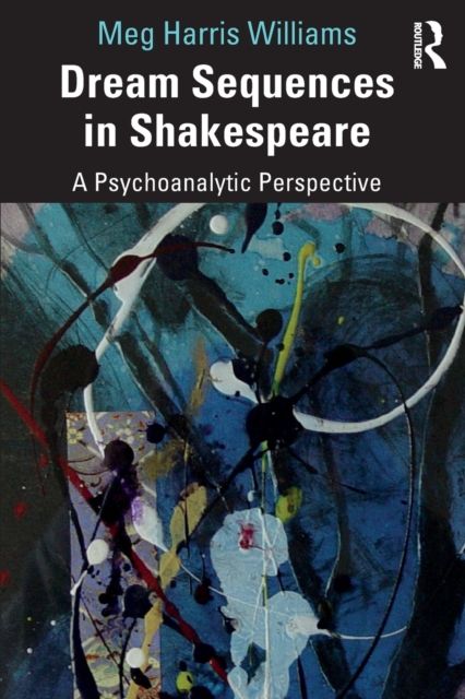 Dream Sequences in Shakespeare : A Psychoanalytic Perspective
