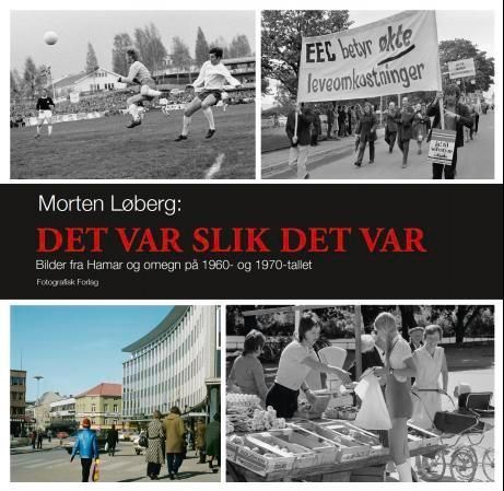 Det var slik det var : bilder fra Hamar og omegn på 1960- og 1970-tallet