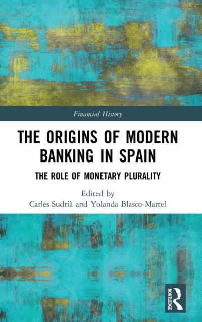 The Origins of Modern Banking in Spain : The Role of Monetary Plurality