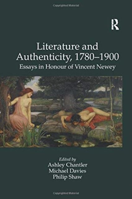 Literature and Authenticity, 1780–1900 : Essays in Honour of Vincent Newey