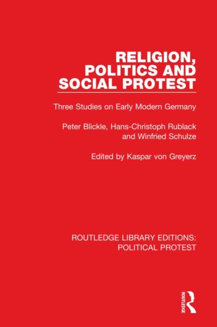 Religion, Politics and Social Protest : Three Studies on Early Modern Germany