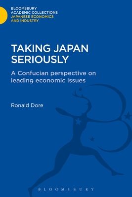 Taking Japan Seriously : A Confucian Perspective on Leading Economic Issues