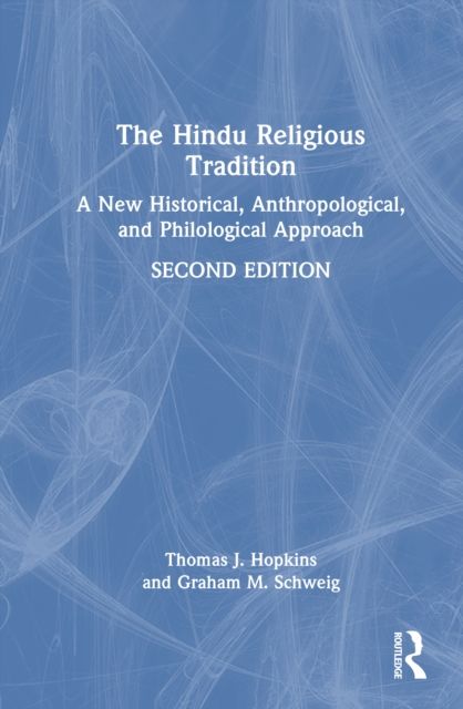 The Hindu Religious Tradition : A New Historical, Anthropological, and Philological Approach