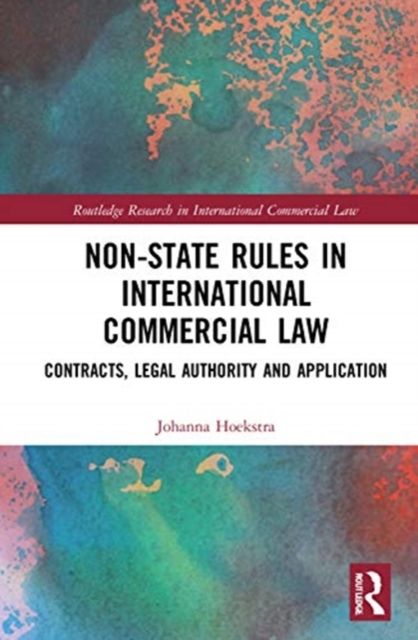 Non-State Rules in International Commercial Law : Contracts, Legal Authority and Application