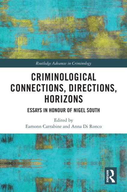 Criminological Connections, Directions, Horizons : Essays in Honour of Nigel South