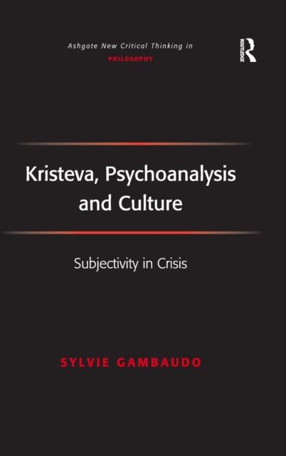 Kristeva, Psychoanalysis and Culture : Subjectivity in Crisis