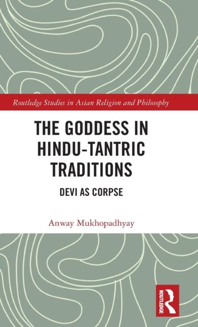 The Goddess in Hindu-Tantric Traditions : Devi as Corpse