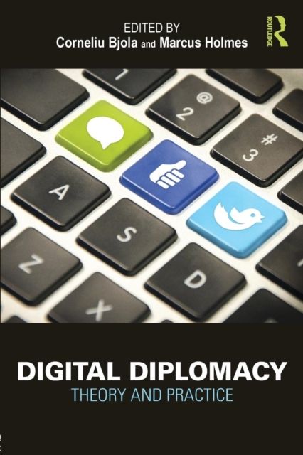 Digital Diplomacy : Theory and Practice