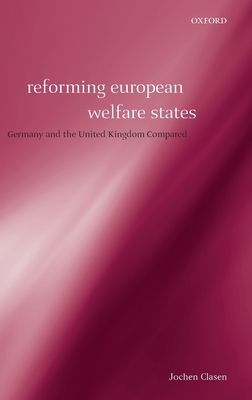 Reforming European Welfare States : Germany and the United Kingdom Compared