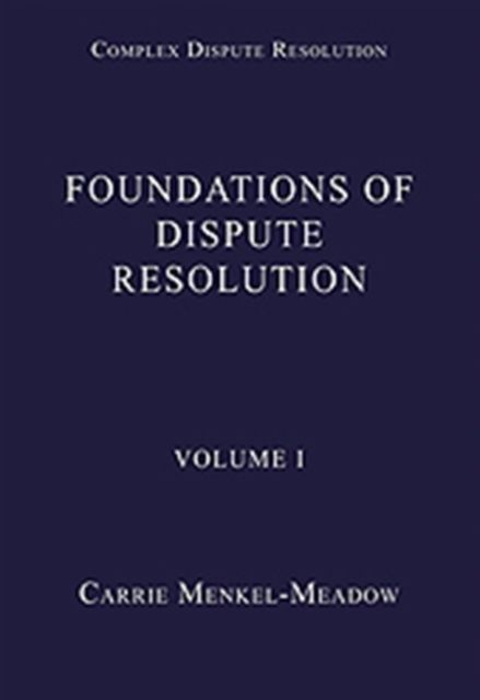 Foundations of Dispute Resolution : Volume I