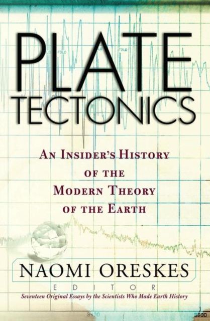 Plate Tectonics : An Insider's History Of The Modern Theory Of The Earth