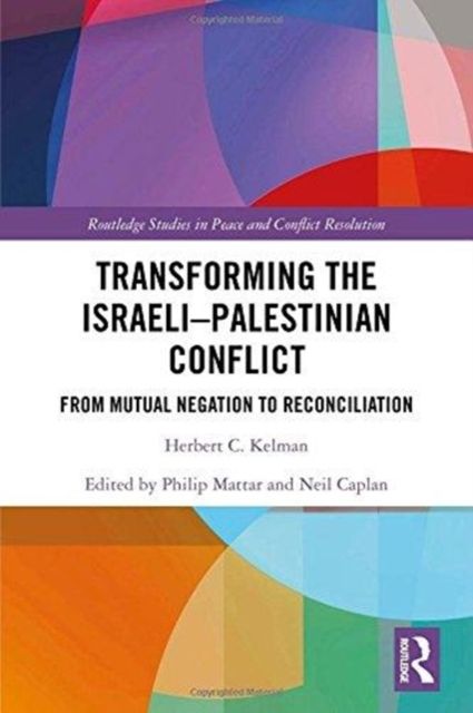 Transforming the Israeli-Palestinian Conflict : From Mutual Negation to Reconciliation