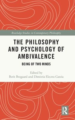 The Philosophy and Psychology of Ambivalence : Being of Two Minds