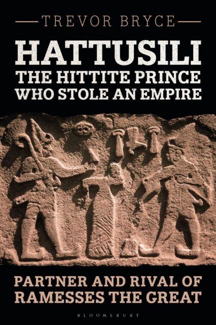Hattusili, the Hittite Prince Who Stole an Empire : Partner and Rival of Ramesses the Great