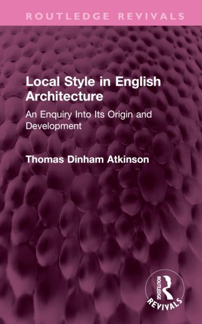 Local Style in English Architecture : An Enquiry Into Its Origin and Development