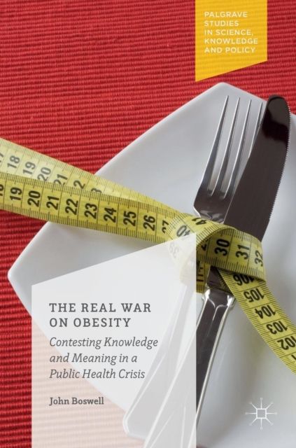 The Real War on Obesity : Contesting Knowledge and Meaning in a Public Health Crisis
