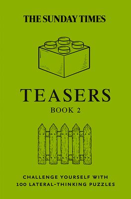 The Sunday Times Teasers Book 2 : Challenge Yourself with 100 Lateral-Thinking Puzzles