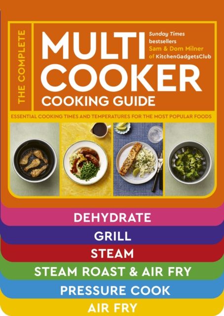 The Complete Multicooker Cooking Guide : Essential cooking times and temperatures for the most popular foods
