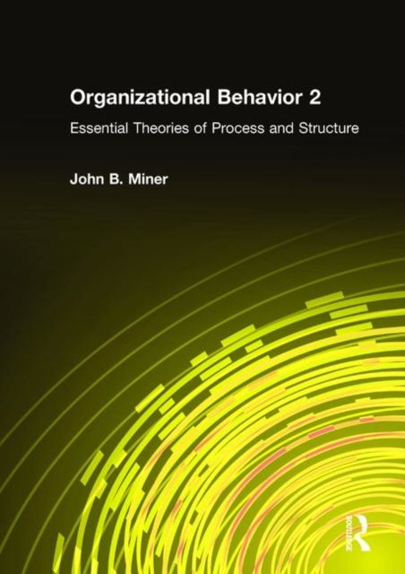 Organizational Behavior 2 : Essential Theories of Process and Structure