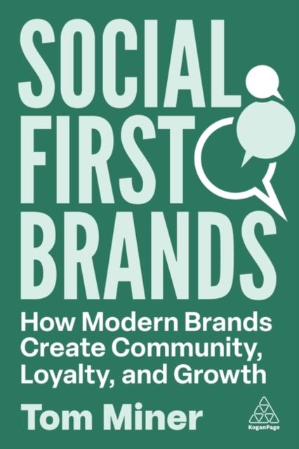 Social First Brands : How Modern Brands Create Community, Loyalty, and Growth
